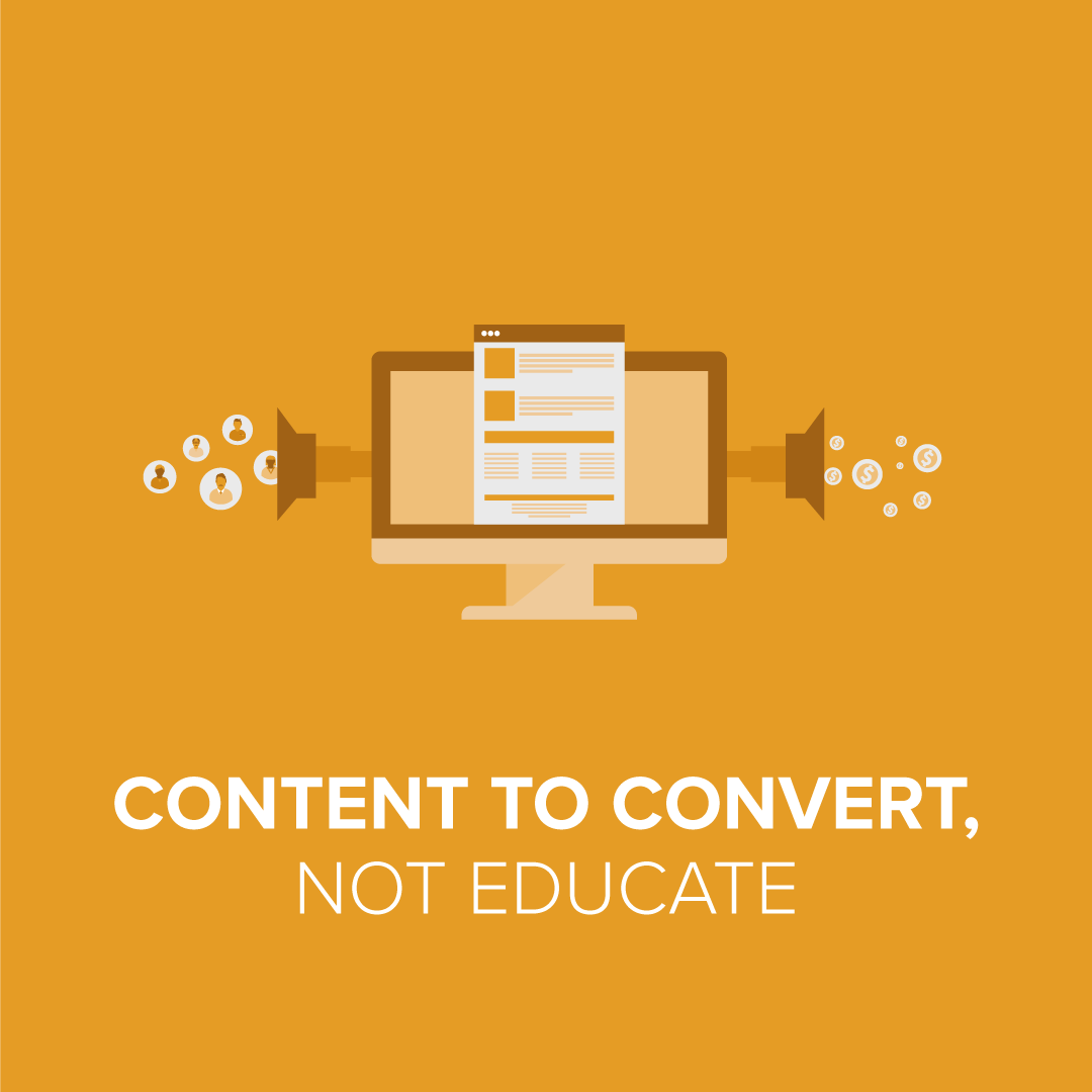 Content to Convert, Not Educate