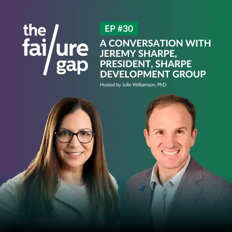 Podcast cover for "The Failure Gap" episode 30, featuring Julie Williamson, PhD, and Jeremy Sharpe, President of Sharpe Development Group, smiling in front of a gradient background with episode details in white text.