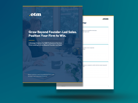 A graphic titled "Grow Beyond Founder-Led Sales. Position Your Firm to Win." shows the cover and an interior page of OTM's positioning worksheet, a strategic exercise for B2B professional services firms looking to grow beyond founder-led sales.